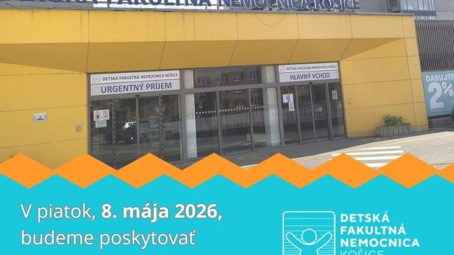Detská fakultná nemocnica Košice bude 8. mája 2026 poskytovať len akútnu a neodkladnú starostlivosť.